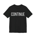 Continue T-Shirt — Minimalist Motivational Tee