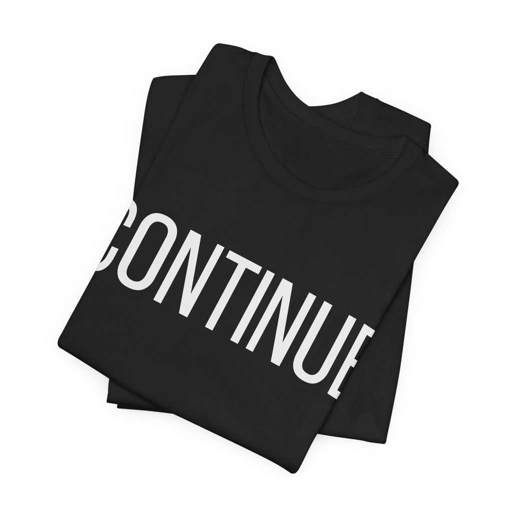 Continue T-Shirt — Minimalist Motivational Tee