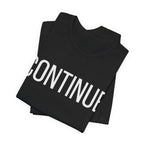 Continue T-Shirt — Minimalist Motivational Tee