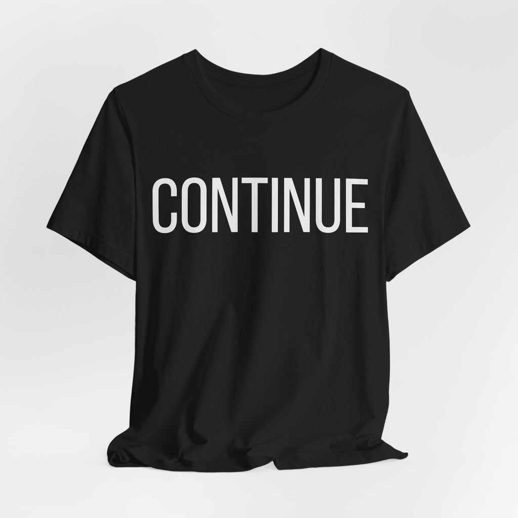 Continue T-Shirt — Minimalist Motivational Tee
